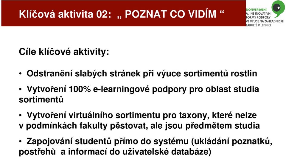 virtuálního sortimentu pro taxony, které nelze v podmínkách fakulty pěstovat, ale jsou předmětem