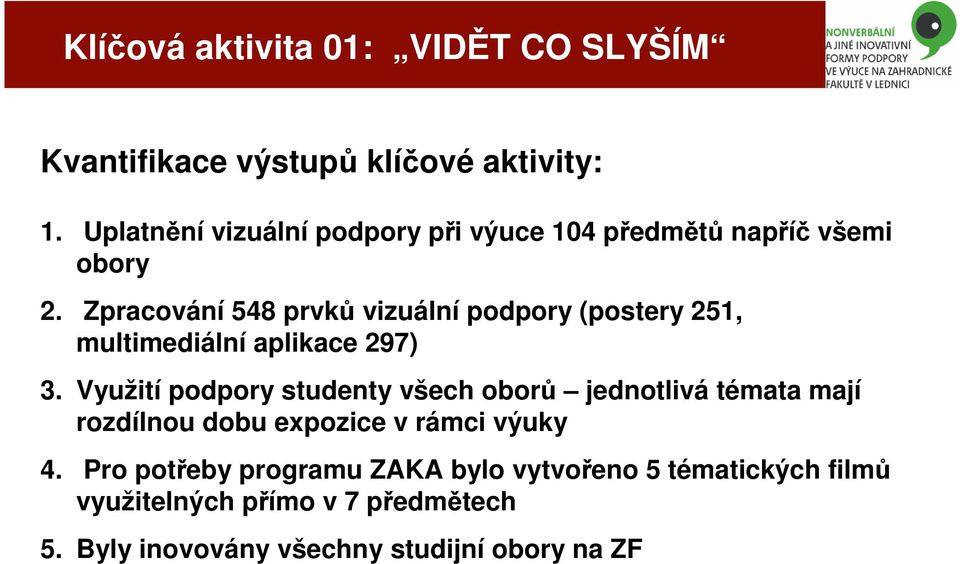 Zpracování 548 prvků vizuální podpory (postery 251, multimediální aplikace 297) 3.