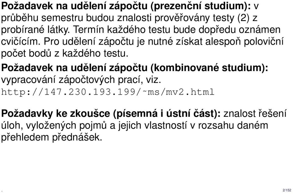 Požadavek na udělení zápočtu (kombinované studium): vypracování zápočtových prací, viz. http://147.230.193.199/ ms/mv2.