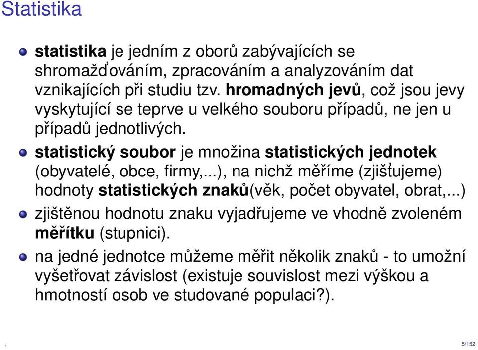 statistický soubor je množina statistických jednotek (obyvatelé, obce, firmy,.