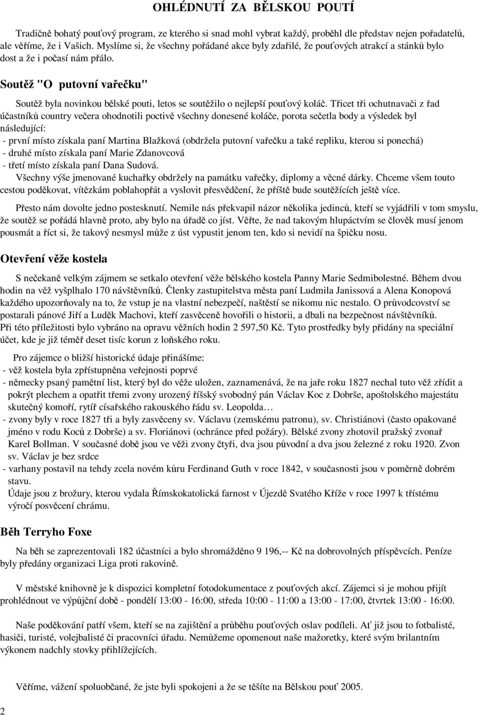 Soutěž "O putovní vařečku" Soutěž byla novinkou bělské pouti, letos se soutěžilo o nejlepší pouťový koláč.