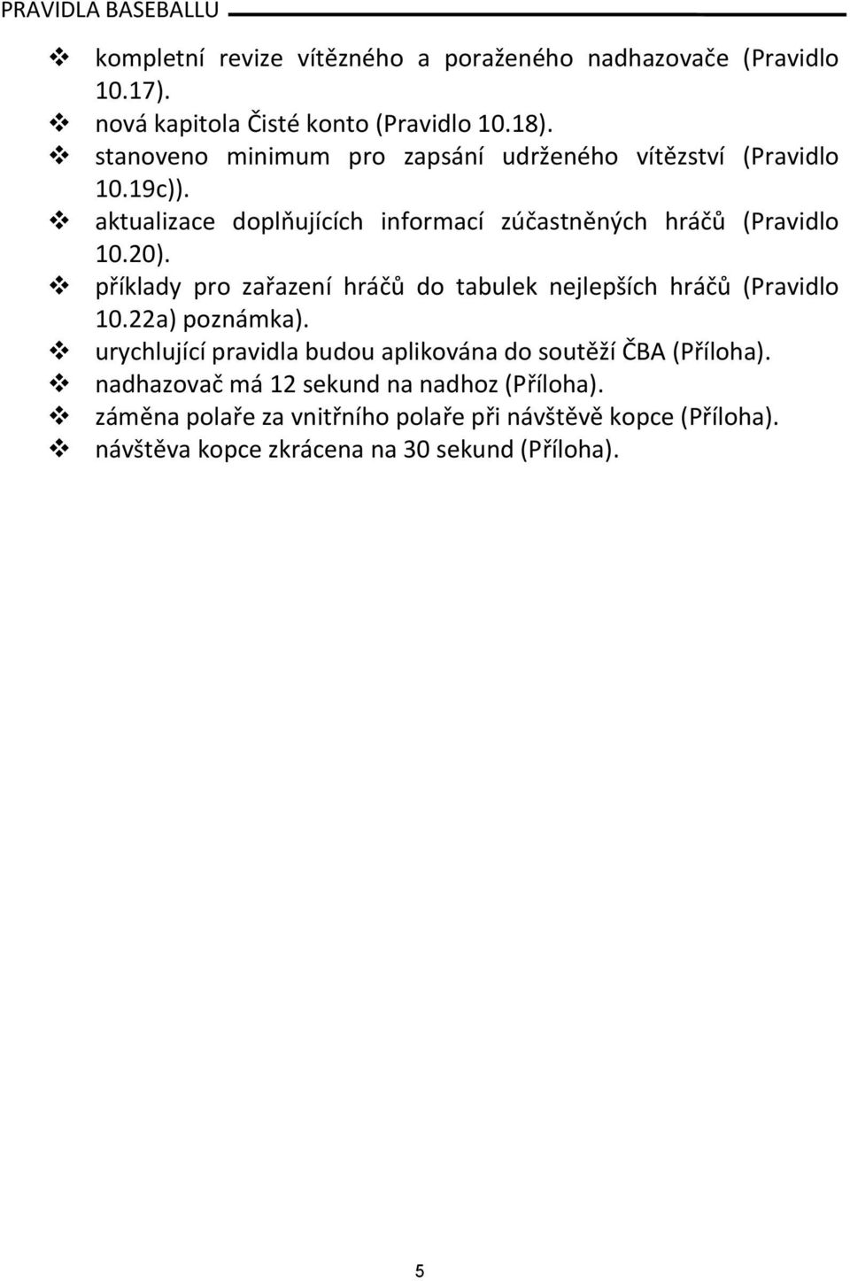 příklady pro zařazení hráčů do tabulek nejlepších hráčů (Pravidlo 10.22a) poznámka).