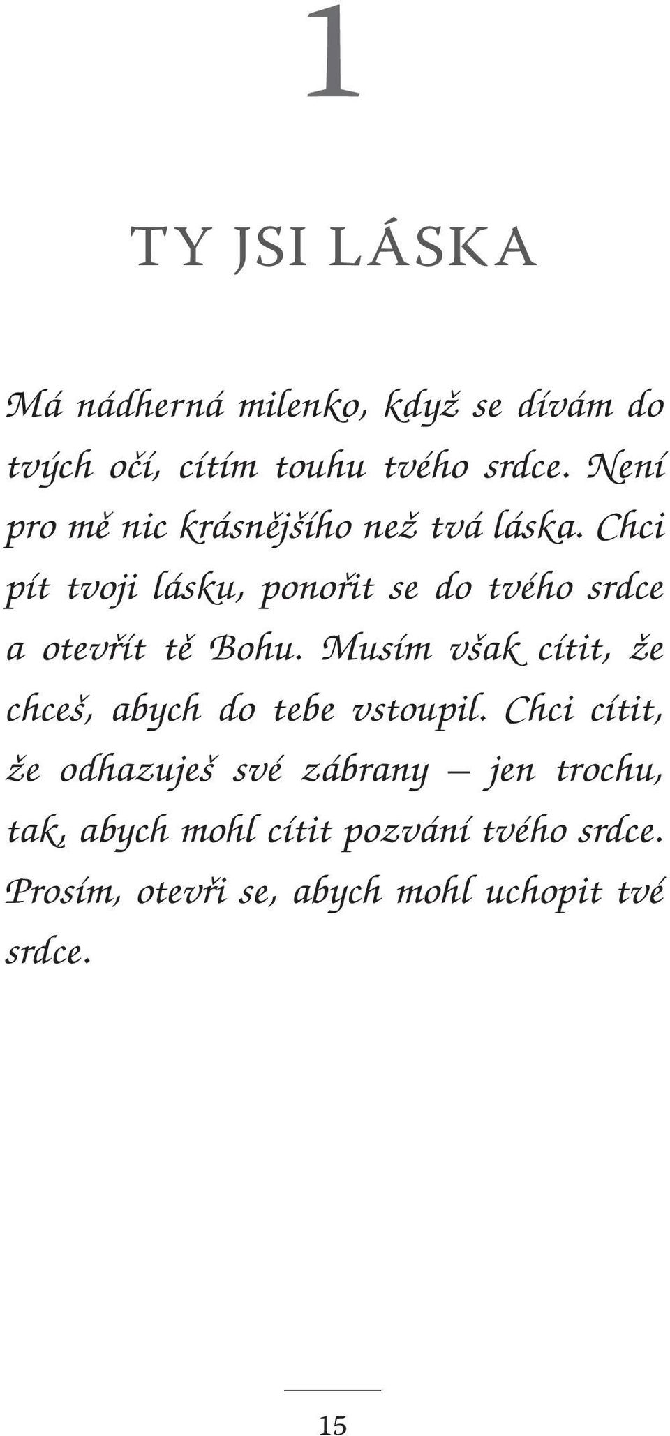 Chci pít tvoji lásku, ponořit se do tvého srdce a otevřít tě Bohu.