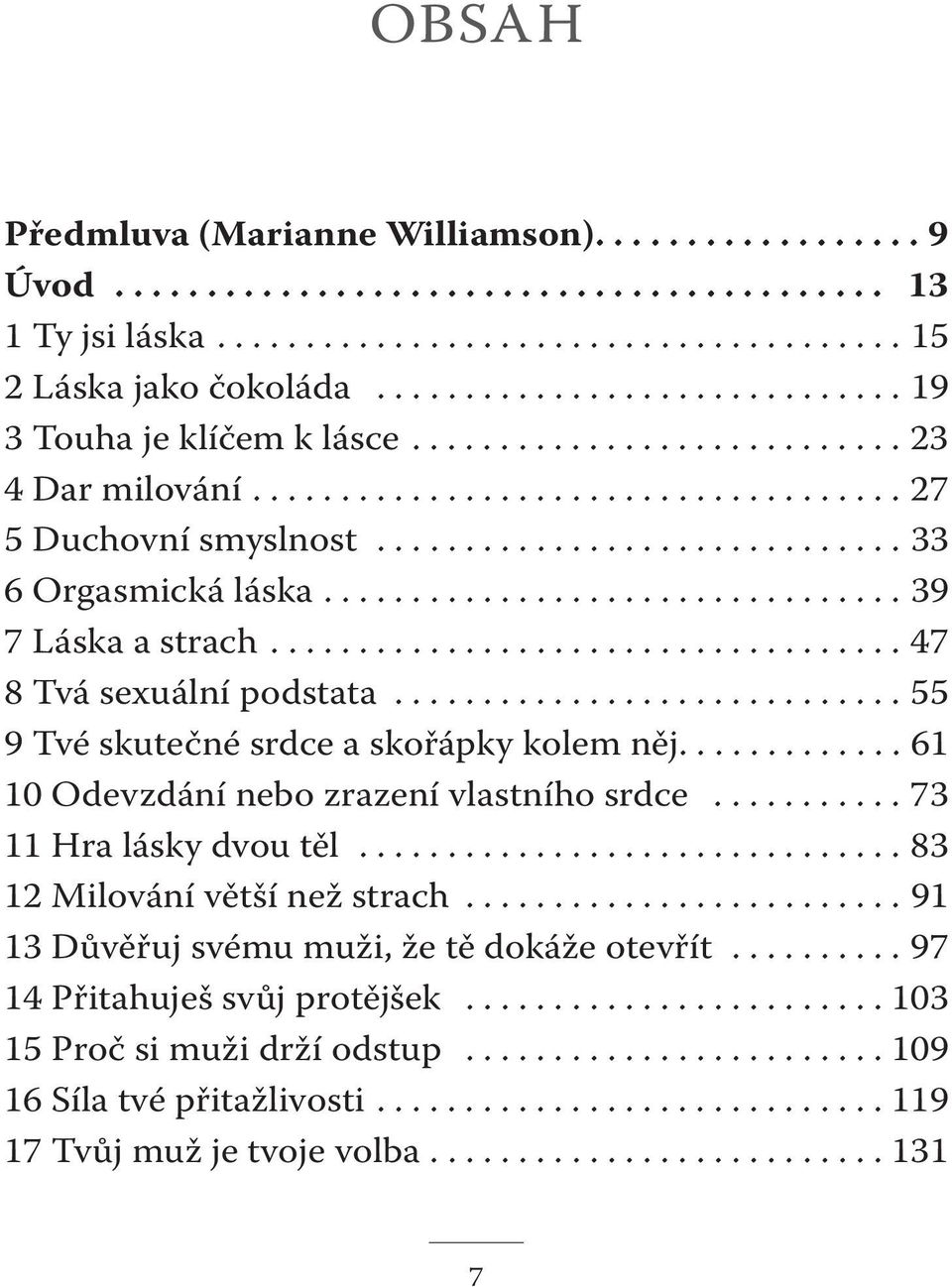 ................................ 39 7 Láska a strach.................................... 47 8 Tvá sexuální podstata............................. 55 9 Tvé skutečné srdce a skořápky kolem něj.