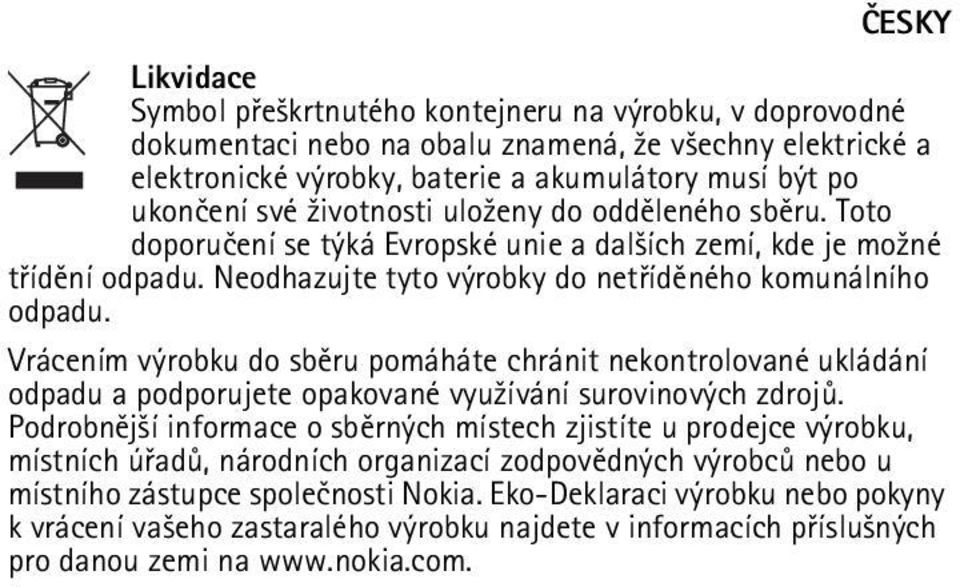 Vrácením výrobku do sbìru pomáháte chránit nekontrolované ukládání odpadu a podporujete opakované vyu¾ívání surovinových zdrojù.