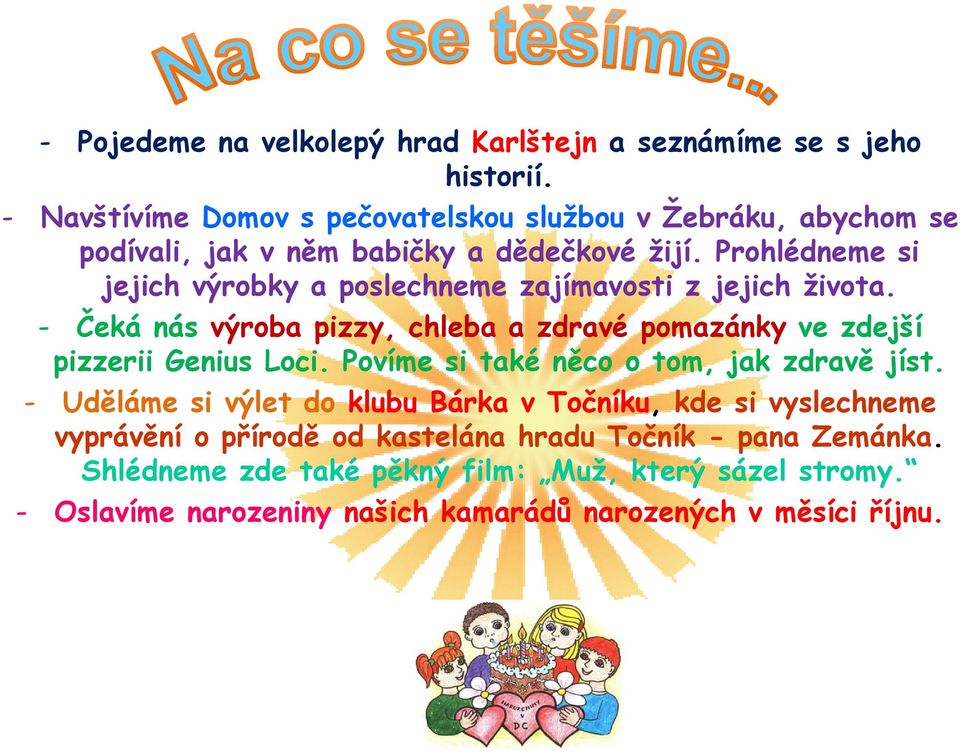 Prohlédneme si jejich výrobky a poslechneme zajímavosti z jejich života. - Čeká nás výroba pizzy, chleba a zdravé pomazánky ve zdejší pizzerii Genius Loci.