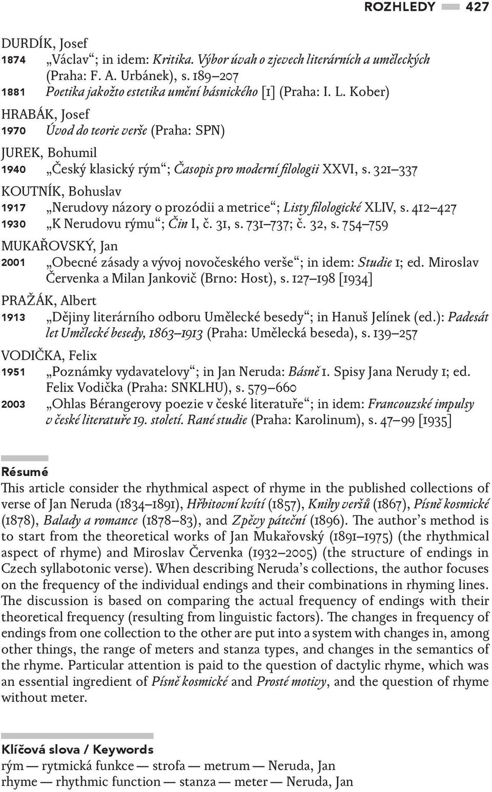 Kober) HRABÁK, Josef 1970 Úvod do teorie verše (Praha: SPN) JUREK, Bohumil 1940 Český klasický rým ; Časopis pro moderní filologii XXVI, s.