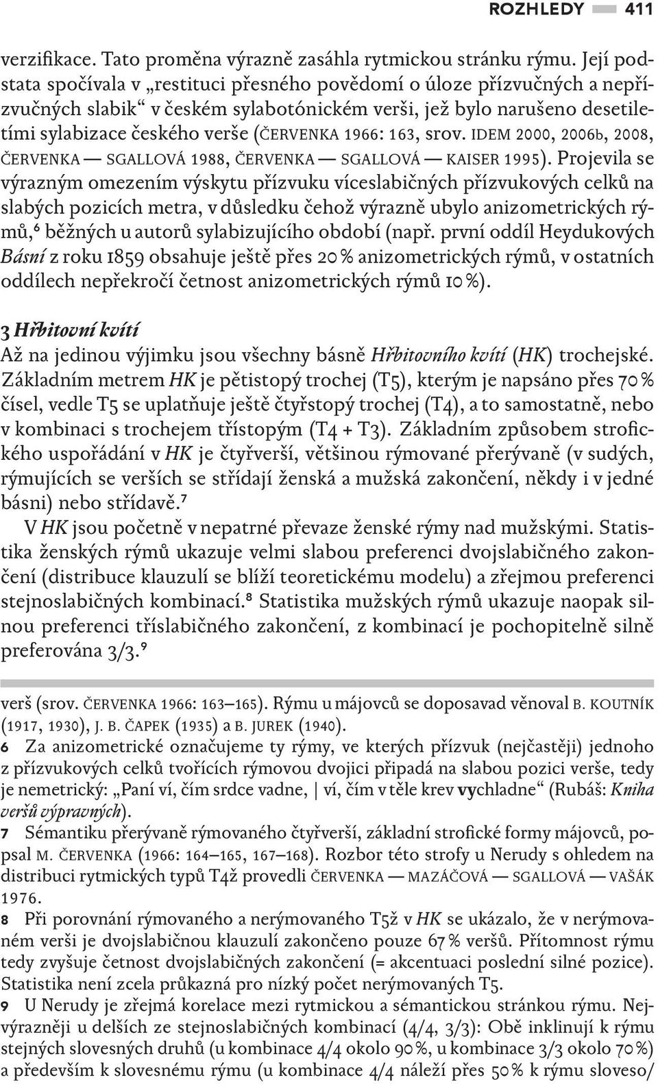 163, srov. IDEM 2000, 2006b, 2008, ČERVENKA SGALLOVÁ 1988, ČERVENKA SGALLOVÁ KAISER 1995).