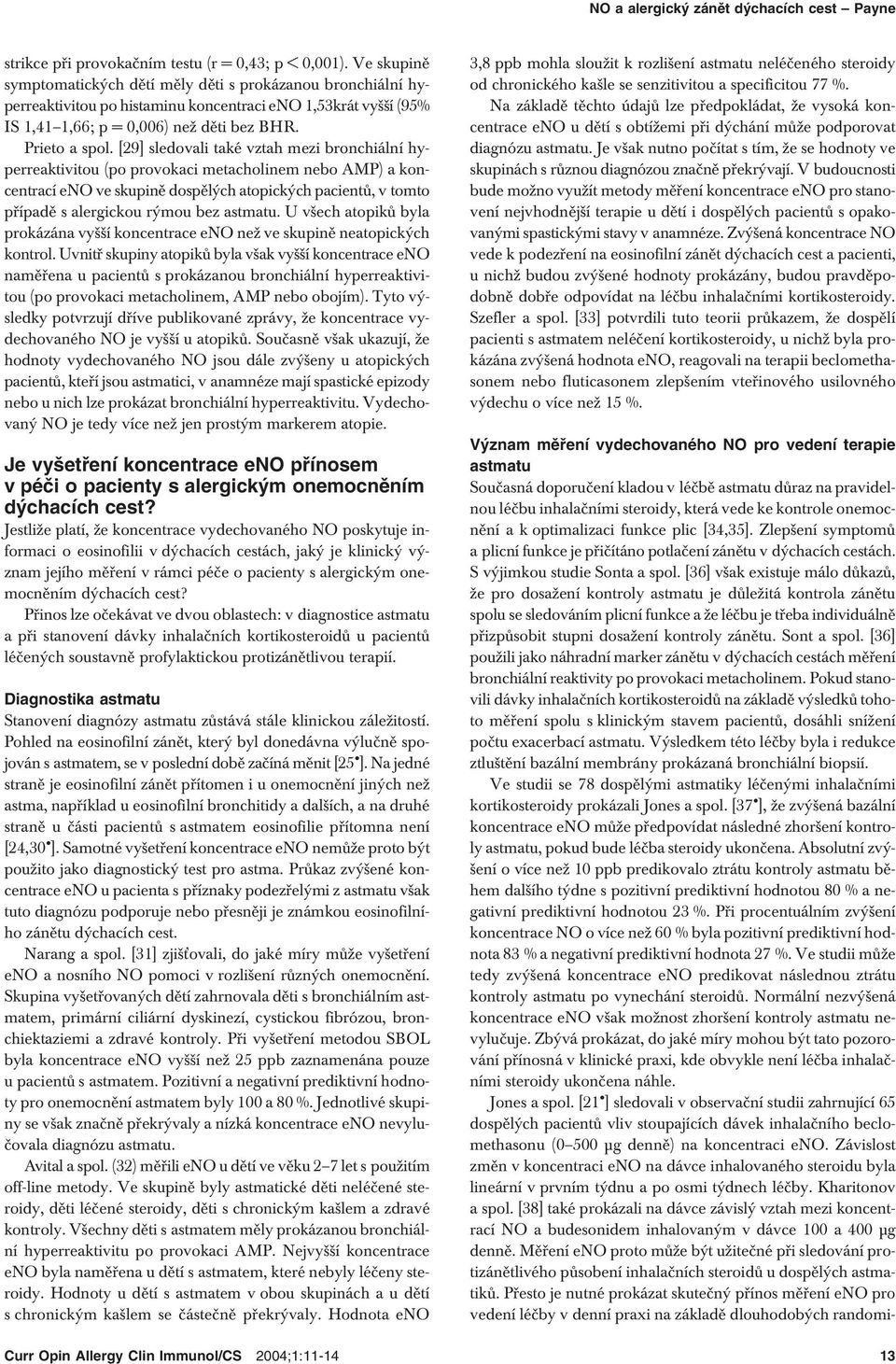 [29] sledovali také vztah mezi bronchiální hyperreaktivitou (po provokaci metacholinem nebo AMP) a koncentrací eno ve skupině dospělých atopických pacientů, v tomto případě s alergickou rýmou bez