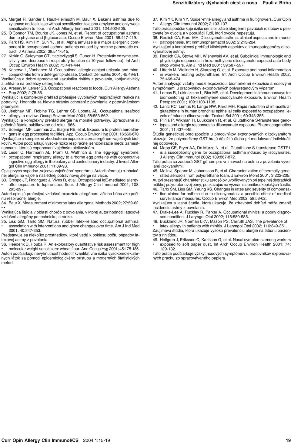 O Connor TM, Bourke JK, Jones M, et al. Report of occupational asthma due to phytase and β glucanase. Occup Environ Med 2001; 58:417 419. 26. Park HS, Kim HY, Suh YJ, et al.