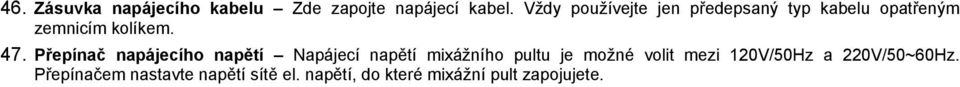 Přepínač napájecího napětí Napájecí napětí mixážního pultu je možné volit mezi