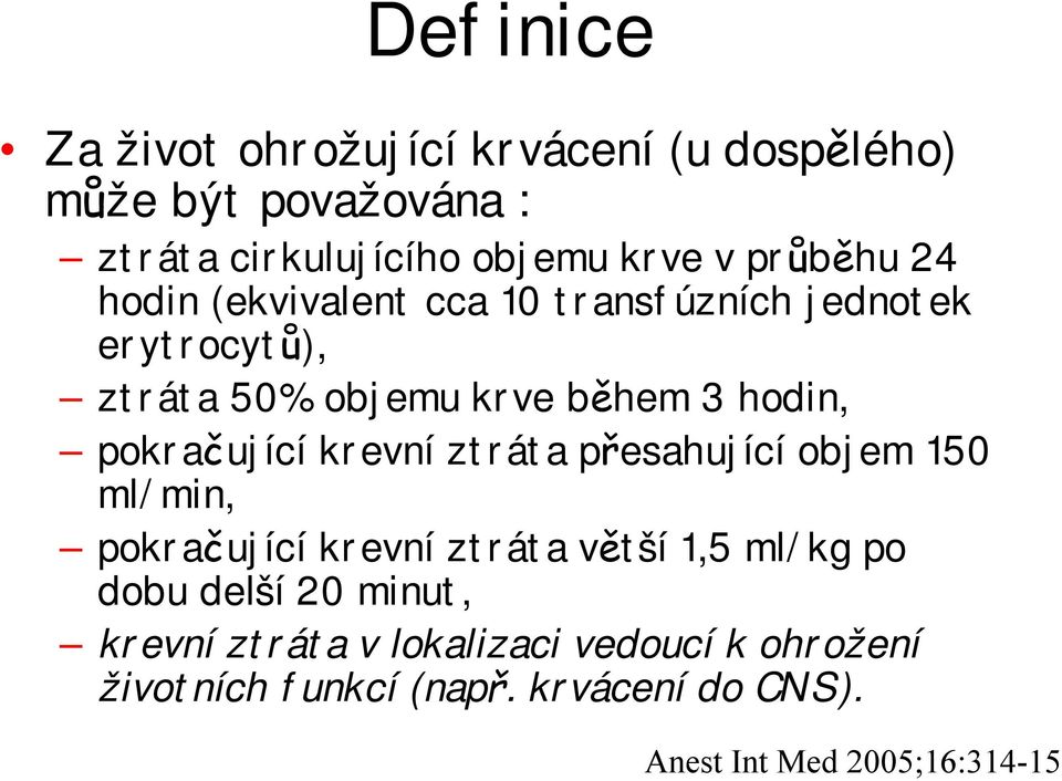 pokračující krevní ztráta přesahující objem 150 ml/min, pokračující krevní ztráta větší 1,5 ml/kg po dobu delší