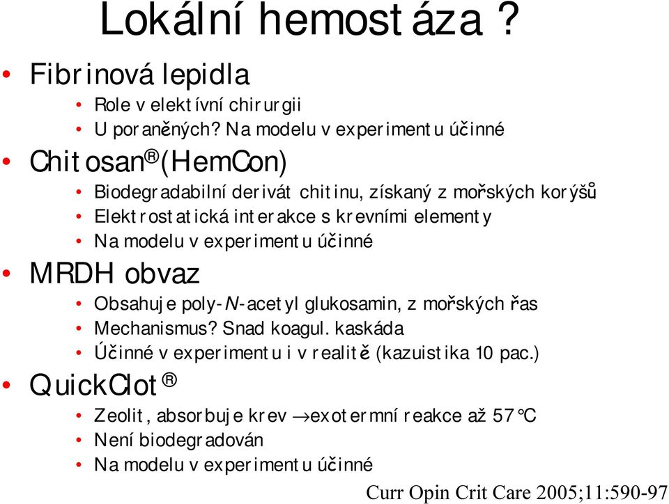 krevními elementy Na modelu v experimentu účinné MRDH obvaz Obsahuje poly-n-acetyl glukosamin, z mořských řas Mechanismus? Snad koagul.