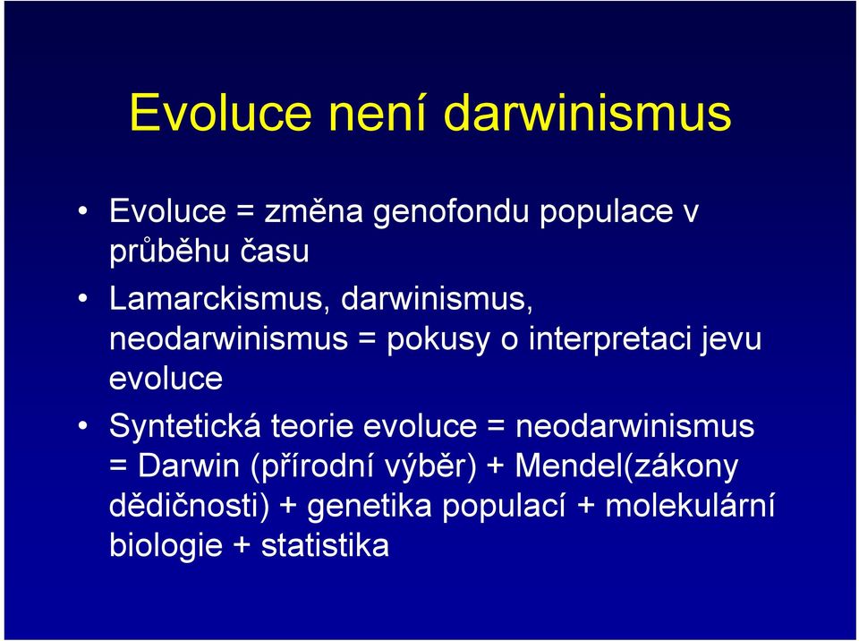 evoluce Syntetická teorie evoluce = neodarwinismus = Darwin (přírodní výběr)