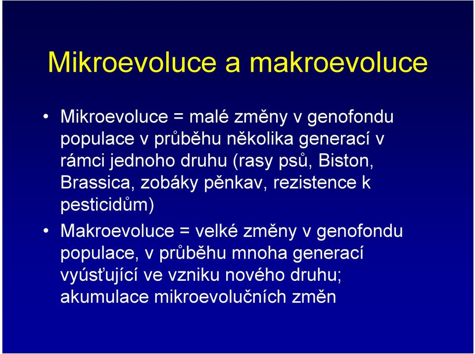 pěnkav, rezistence k pesticidům) Makroevoluce = velké změny v genofondu populace, v