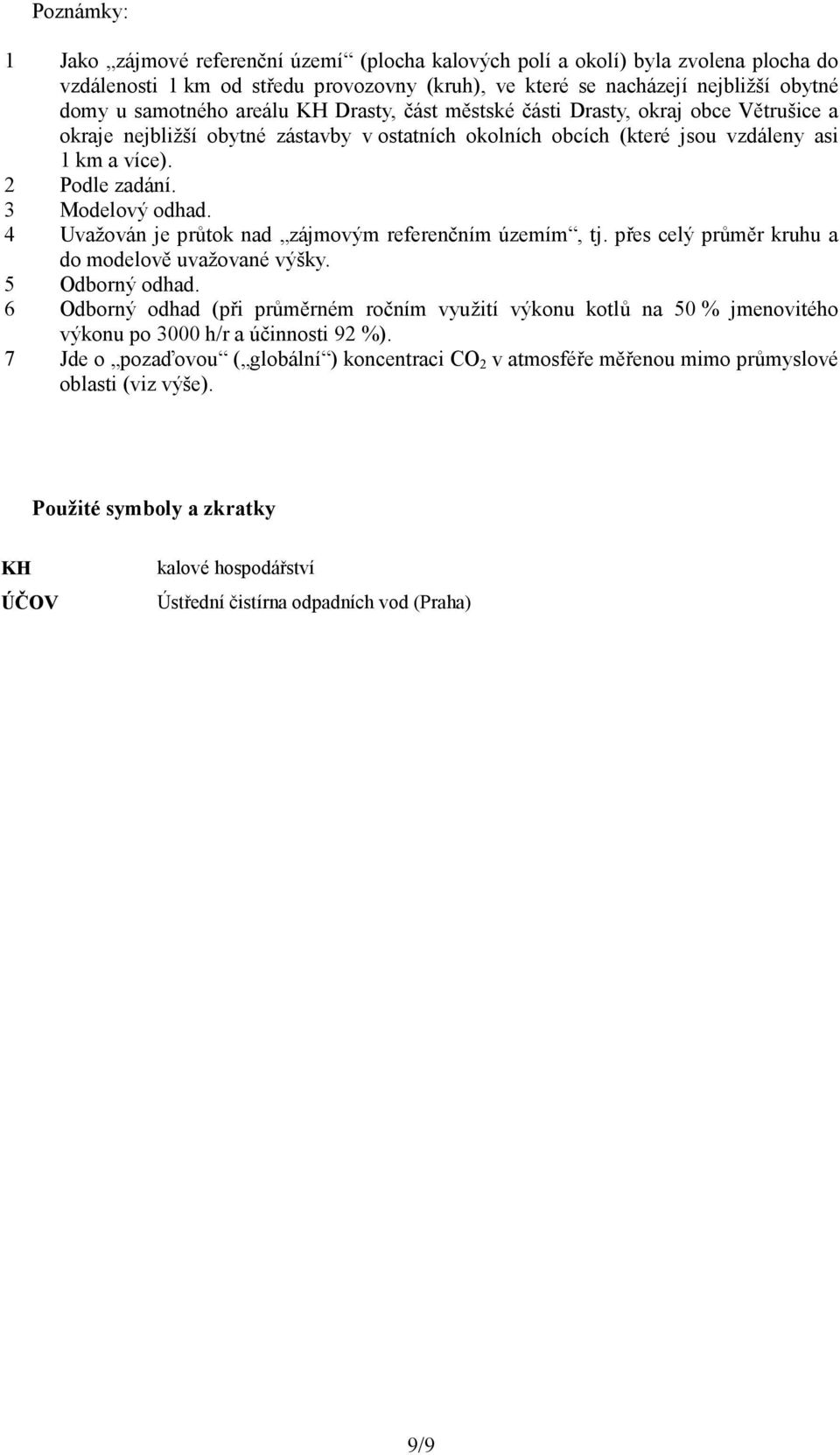 3 Modelový odhad. 4 Uvažován je průtok nad zájmovým referenčním územím, tj. přes celý průměr kruhu a do modelově uvažované výšky. 5 Odborný odhad.