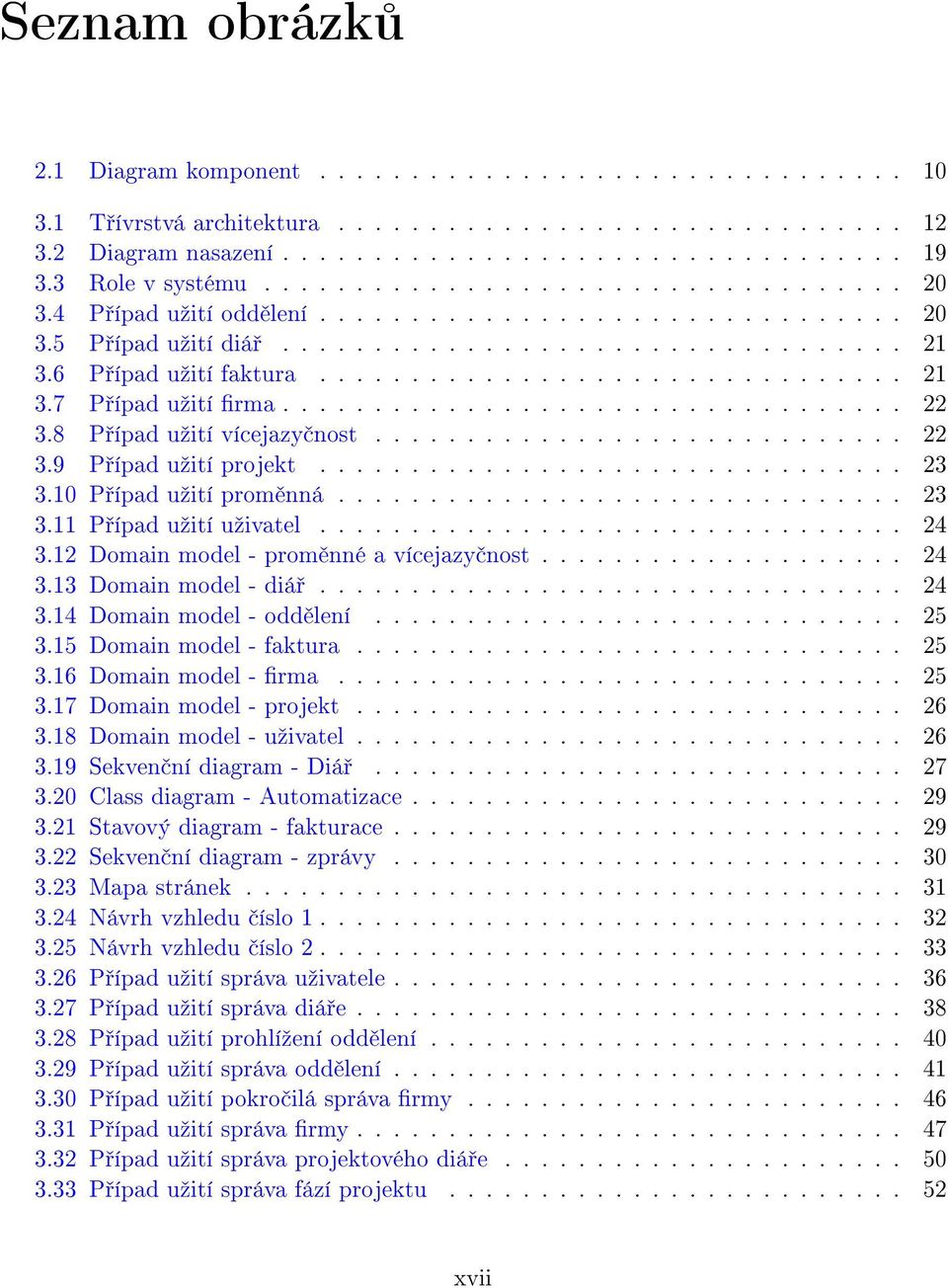 ............................... 21 3.7 P ípad uºití rma.................................. 22 3.8 P ípad uºití vícejazy nost............................. 22 3.9 P ípad uºití projekt................................ 23 3.