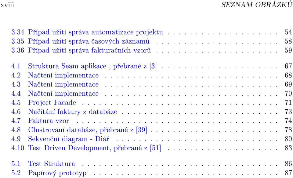 4 Na tení implementace............................... 70 4.5 Project Facade................................... 71 4.6 Na ítání faktury z databáze............................ 73 4.7 Faktura vzor.................................... 74 4.