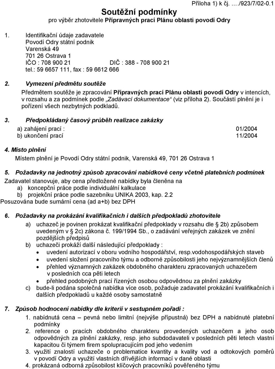 Ostrava 1 IČO : 708 900 21 DIČ : 388-708 900 21 tel.: 59 6657 111, fax : 59 6612 666 Příloha 1) k čj../923/7/02-0.1 2.