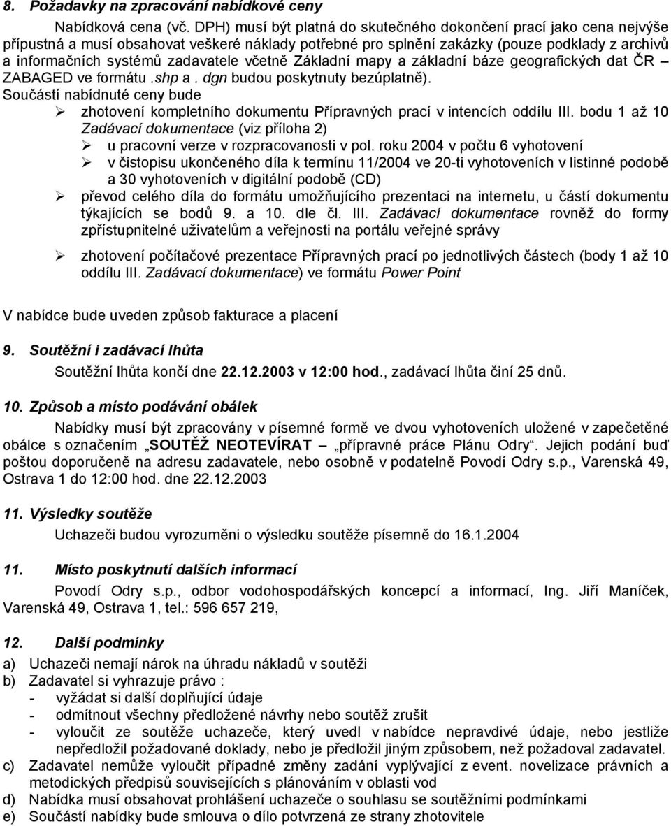 zadavatele včetně Základní mapy a základní báze geografických dat ČR ZABAGED ve formátu.shp a. dgn budou poskytnuty bezúplatně).