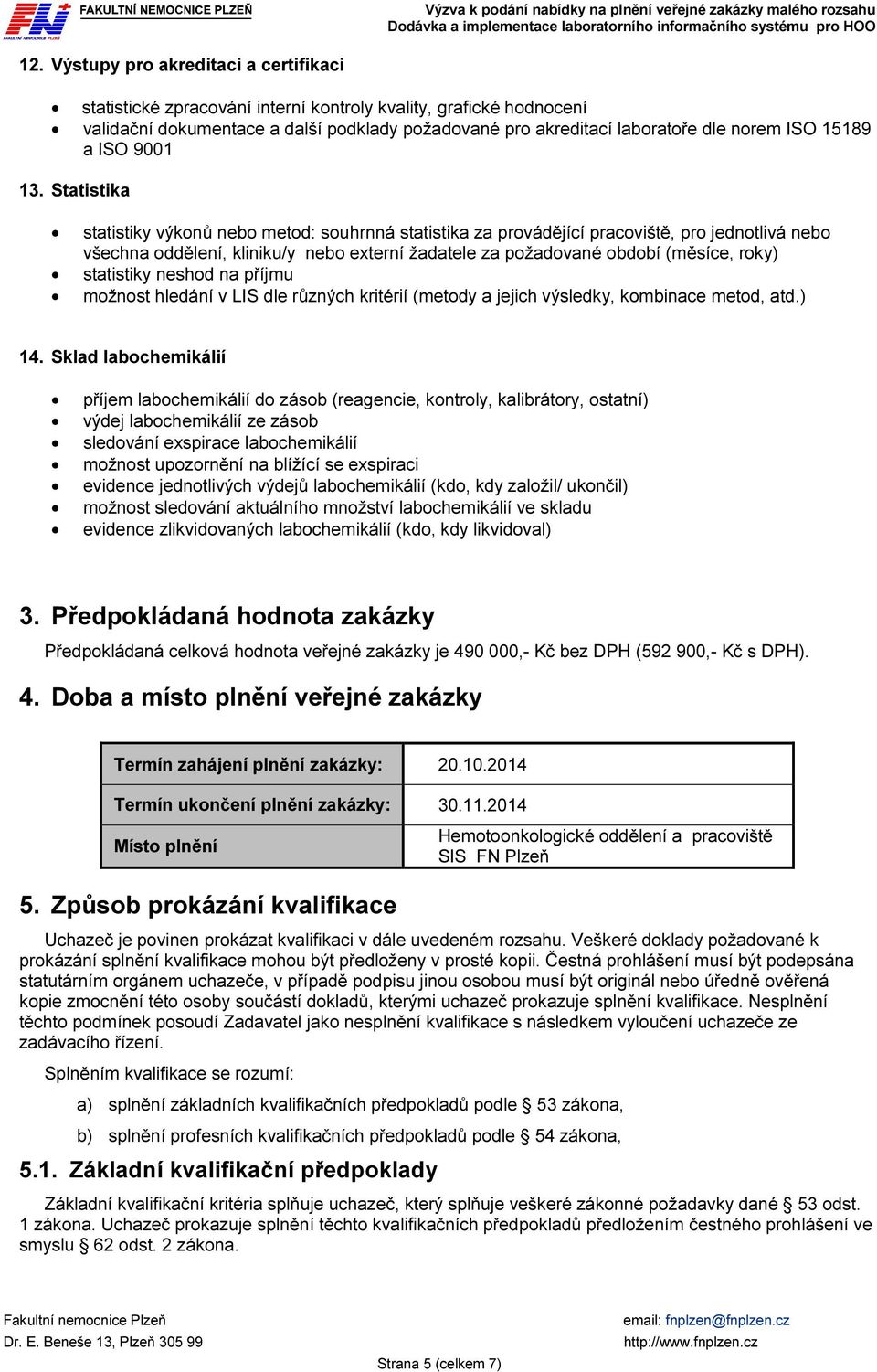 Statistika statistiky výkonů nebo metod: souhrnná statistika za provádějící pracoviště, pro jednotlivá nebo všechna oddělení, kliniku/y nebo externí žadatele za požadované období (měsíce, roky)