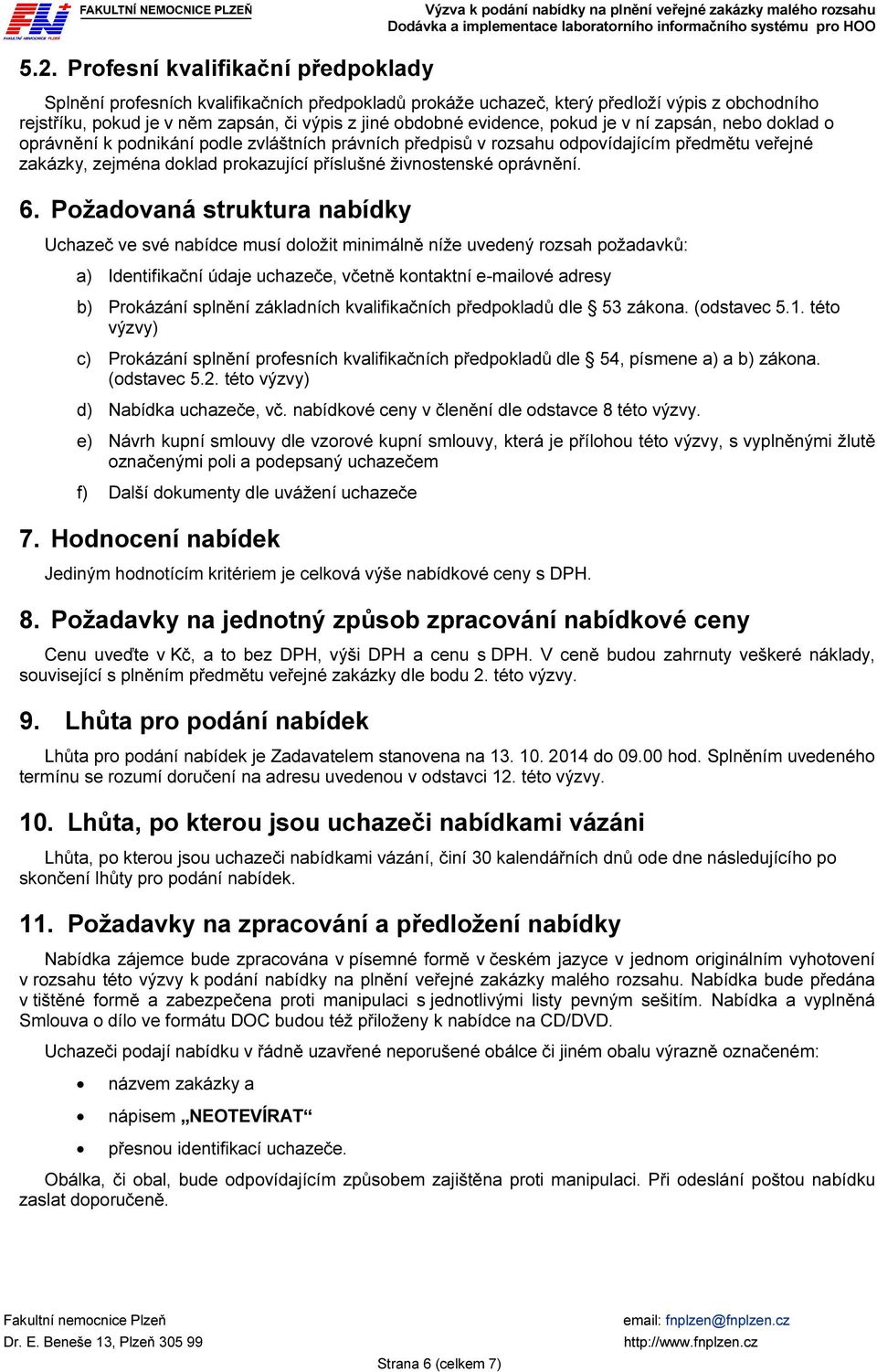 veřejné zakázky, zejména doklad prokazující příslušné živnostenské oprávnění. 6.