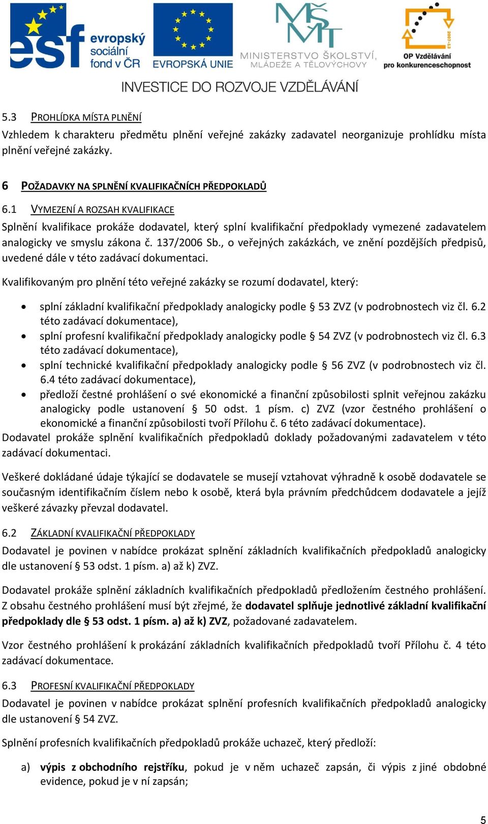 , o veřejných zakázkách, ve znění pozdějších předpisů, uvedené dále v této zadávací dokumentaci.