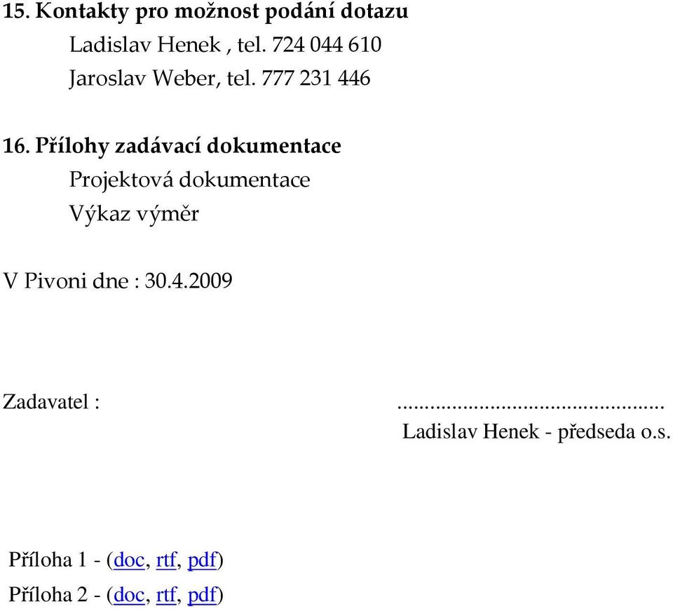 Přílohy zadávací dokumentace Projektová dokumentace Výkaz výměr V Pivoni
