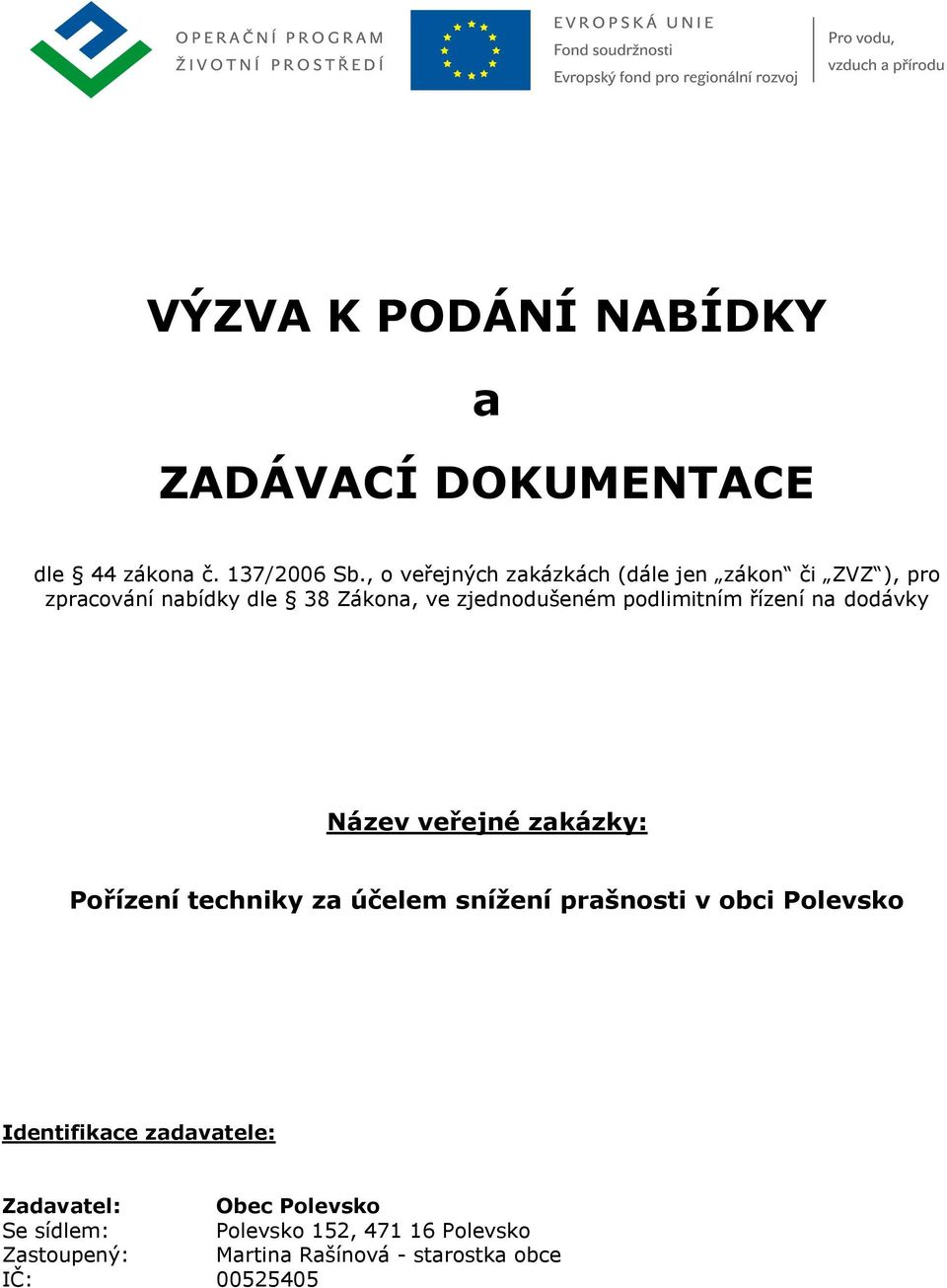 podlimitním řízení na dodávky Název veřejné zakázky: Pořízení techniky za účelem snížení prašnosti v obci