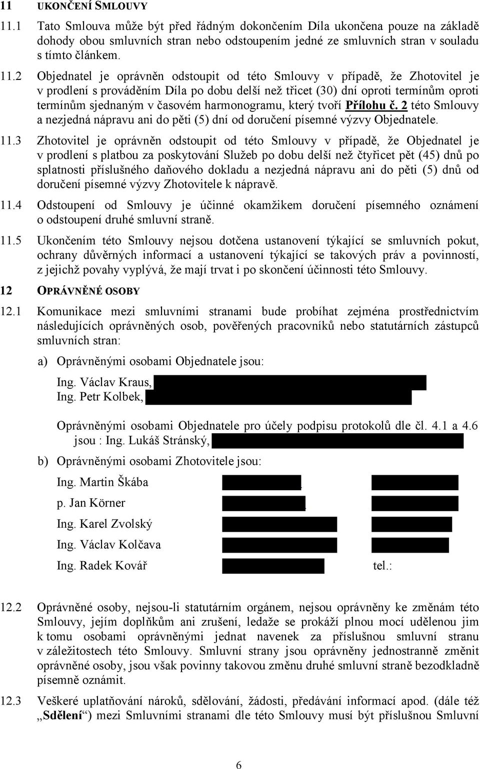 harmonogramu, který tvoří Přílohu č. 2 této Smlouvy a nezjedná nápravu ani do pěti (5) dní od doručení písemné výzvy Objednatele. 11.