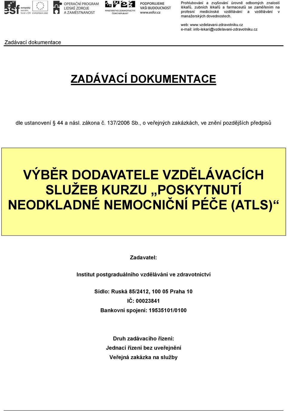 , o veřejných zakázkách, ve znění pozdějších předpisů VÝBĚR DODAVATELE VZDĚLÁVACÍCH SLUŽEB KURZU POSKYTNUTÍ NEODKLADNÉ NEMOCNIČNÍ PÉČE (ATLS) Zadavatel: