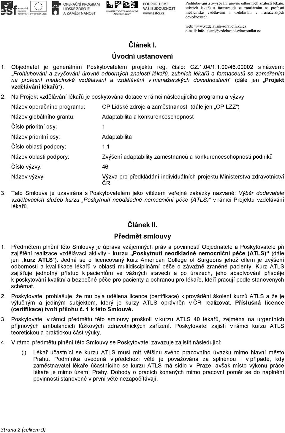 00002 s názvem: Prohlubování a zvyšování úrovně odborných znalostí lékařů, zubních lékařů a farmaceutů se zaměřením na profesní medicínské vzdělávání a vzdělávání v manažerských dovednostech (dále