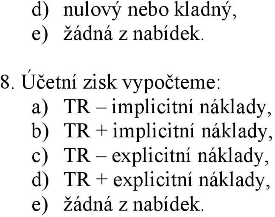 b) TR + implicitní náklady, c) TR explicitní