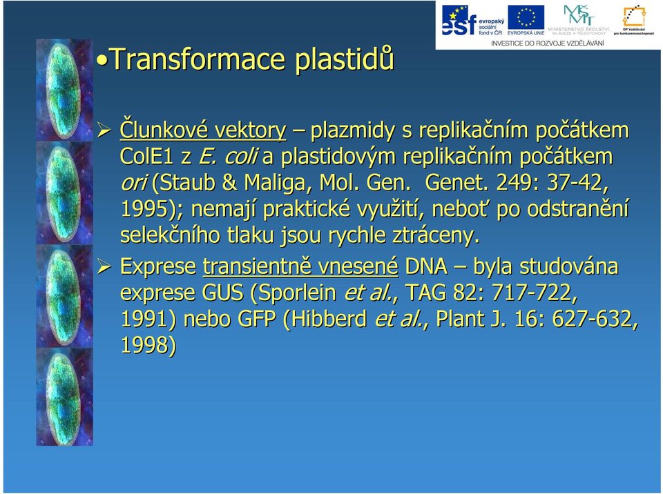 . 249: 37-42, 1995); nemají praktické využit ití,, neboť po odstranění selekčního tlaku jsou rychle