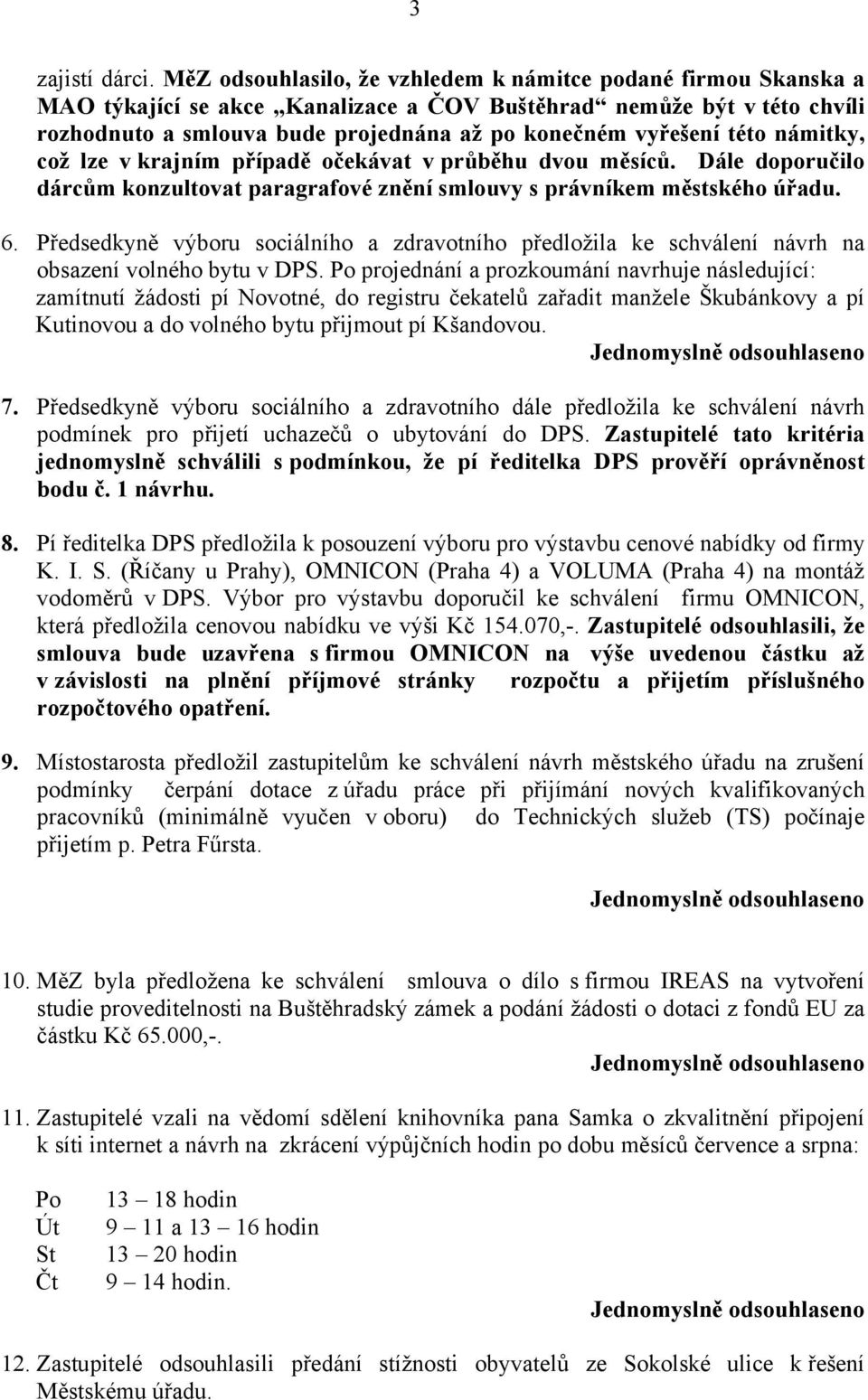 této námitky, což lze v krajním případě očekávat v průběhu dvou měsíců. Dále doporučilo dárcům konzultovat paragrafové znění smlouvy s právníkem městského úřadu. 6.