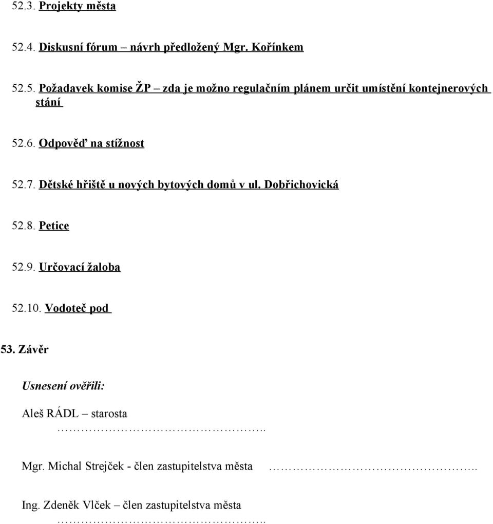 Určovací žaloba 52.10. Vodoteč pod 53. Závěr Usnesení ověřili: Aleš RÁDL starosta.. Mgr.