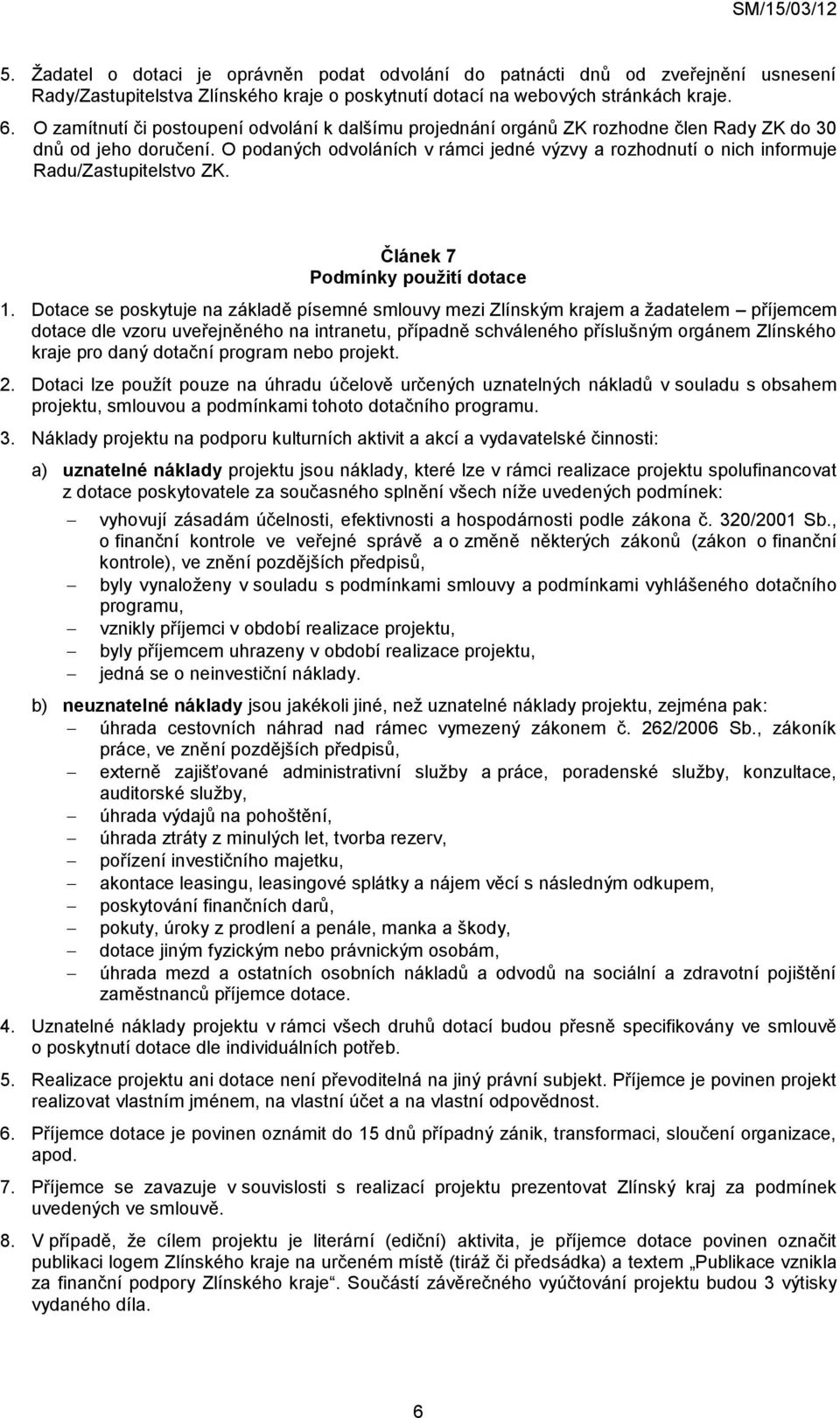 O podaných odvoláních v rámci jedné výzvy a rozhodnutí o nich informuje Radu/Zastupitelstvo ZK. Článek 7 Podmínky použití dotace 1.