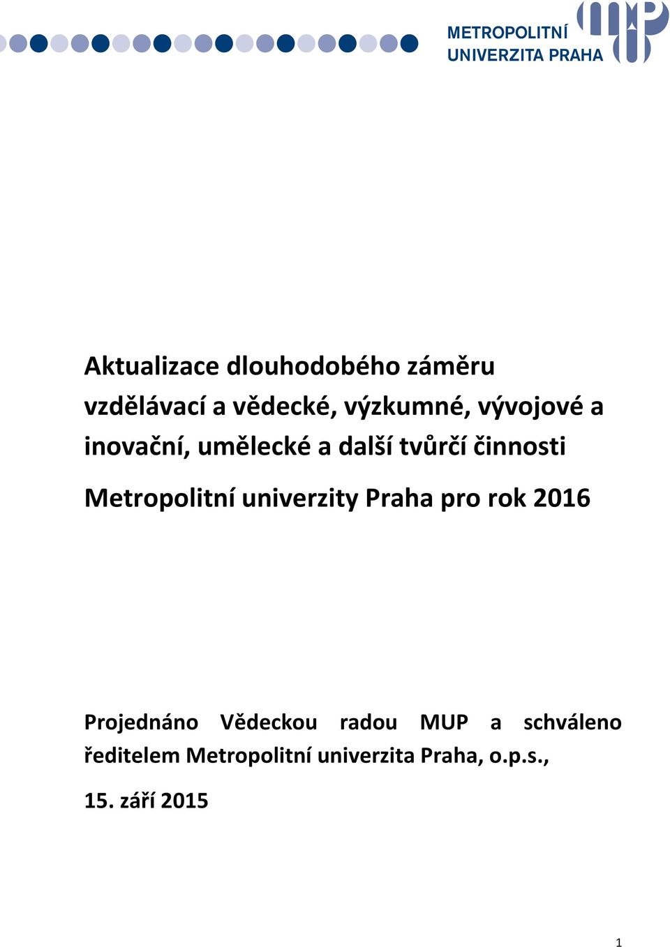 univerzity Praha pro rok 2016 Projednáno Vědeckou radou MUP a