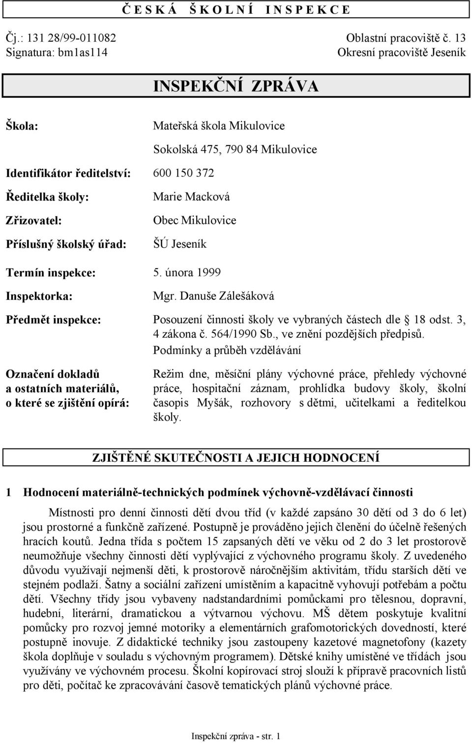 Příslušný školský úřad: Marie Macková Obec Mikulovice ŠÚ Jeseník Termín inspekce: 5. února 1999 Inspektorka: Mgr.