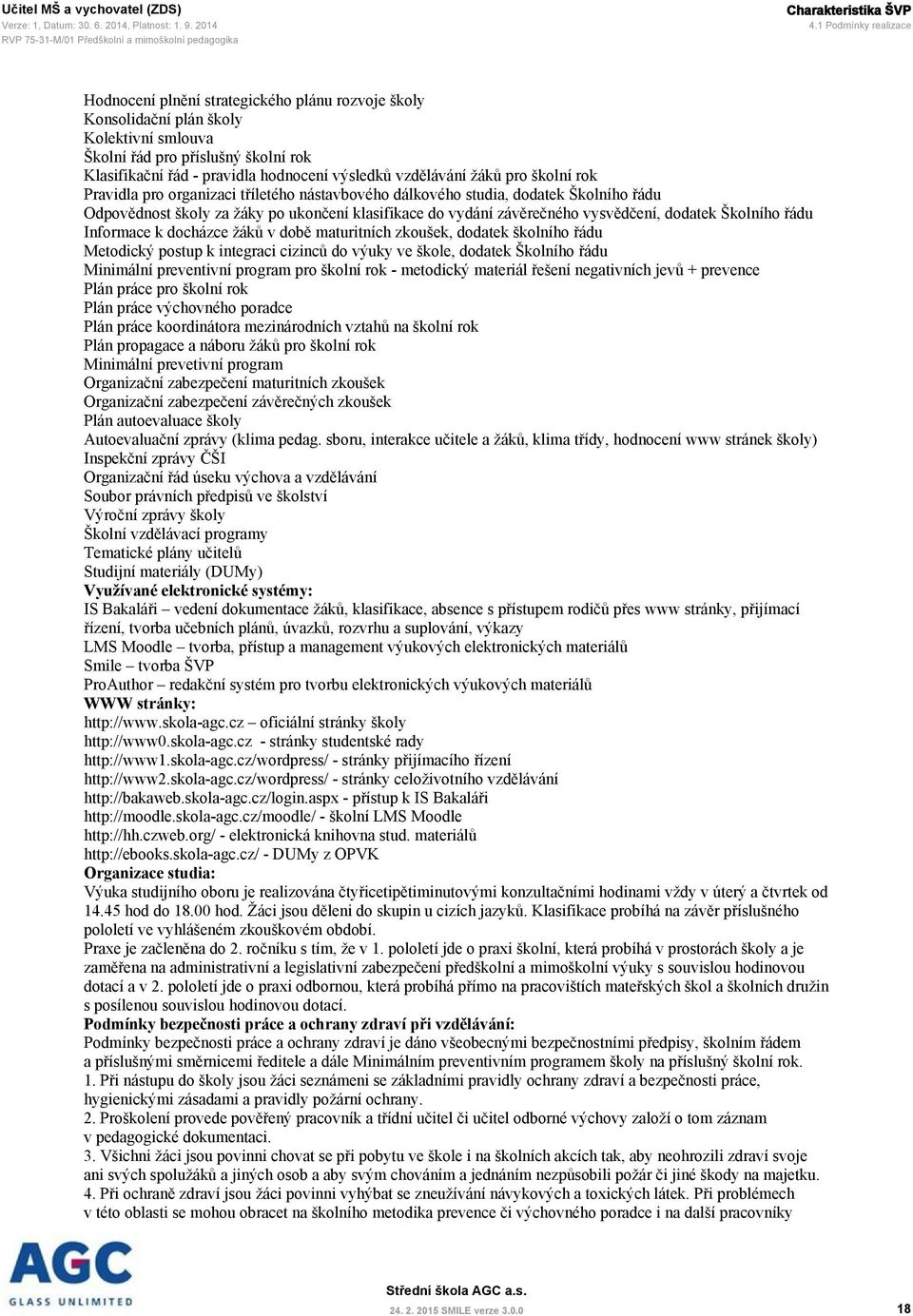 vzdělávání žáků pro školní rok Pravidla pro organizaci tříletého nástavbového dálkového studia, dodatek Školního řádu Odpovědnost školy za žáky po ukončení klasifikace do vydání závěrečného