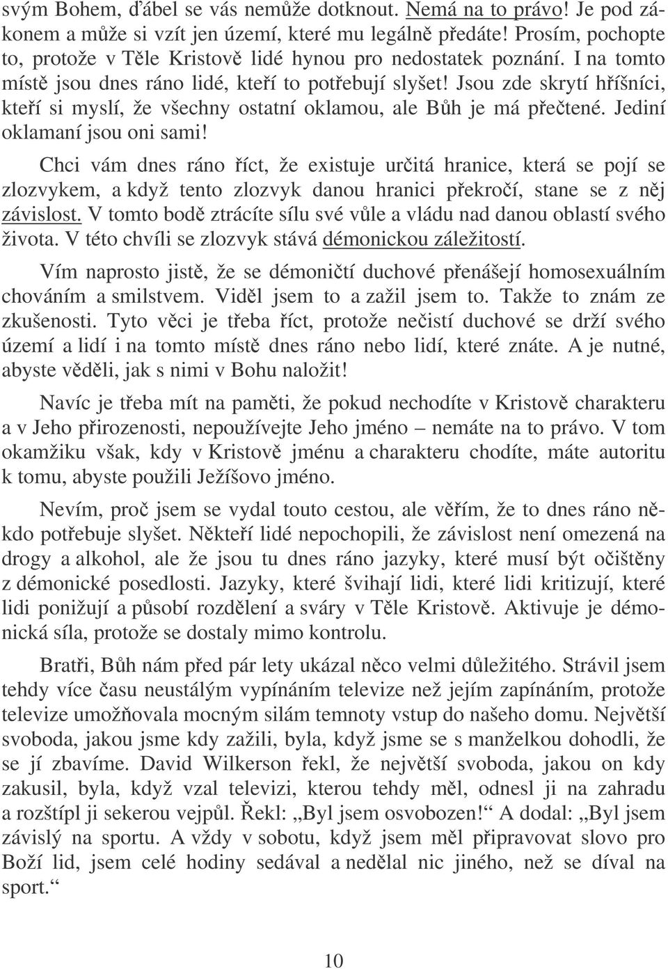 Chci vám dnes ráno íct, že existuje uritá hranice, která se pojí se zlozvykem, a když tento zlozvyk danou hranici pekroí, stane se z nj závislost.