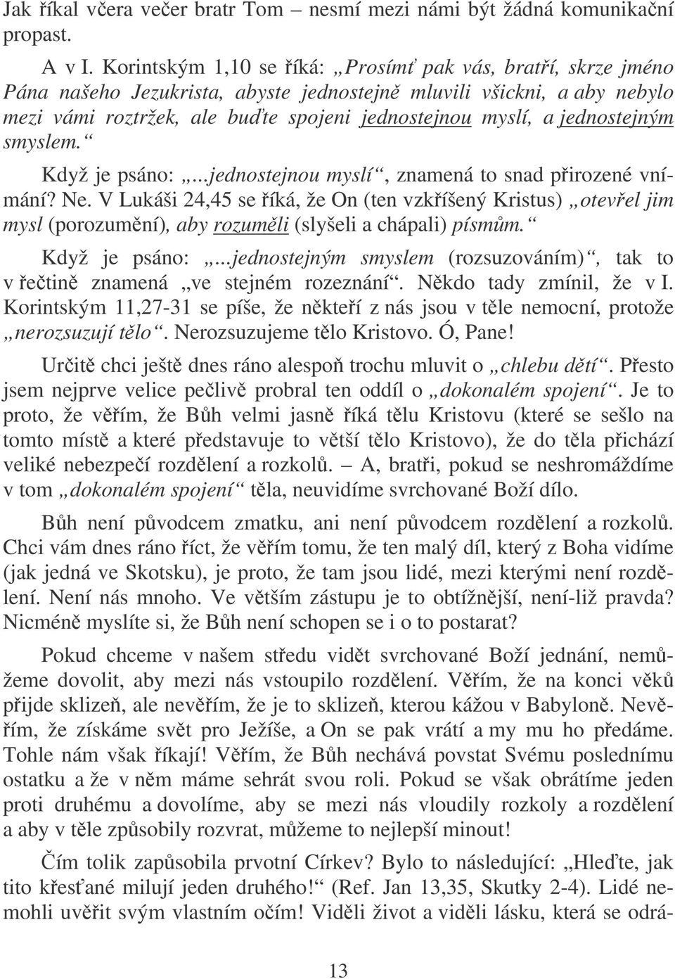 jednostejným smyslem. Když je psáno:...jednostejnou myslí, znamená to snad pirozené vnímání? Ne.