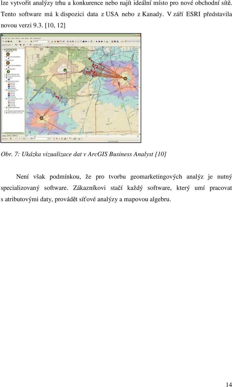 7: Ukázka vizualizace dat v ArcGIS Business Analyst [10] Není však podmínkou, že pro tvorbu geomarketingových analýz