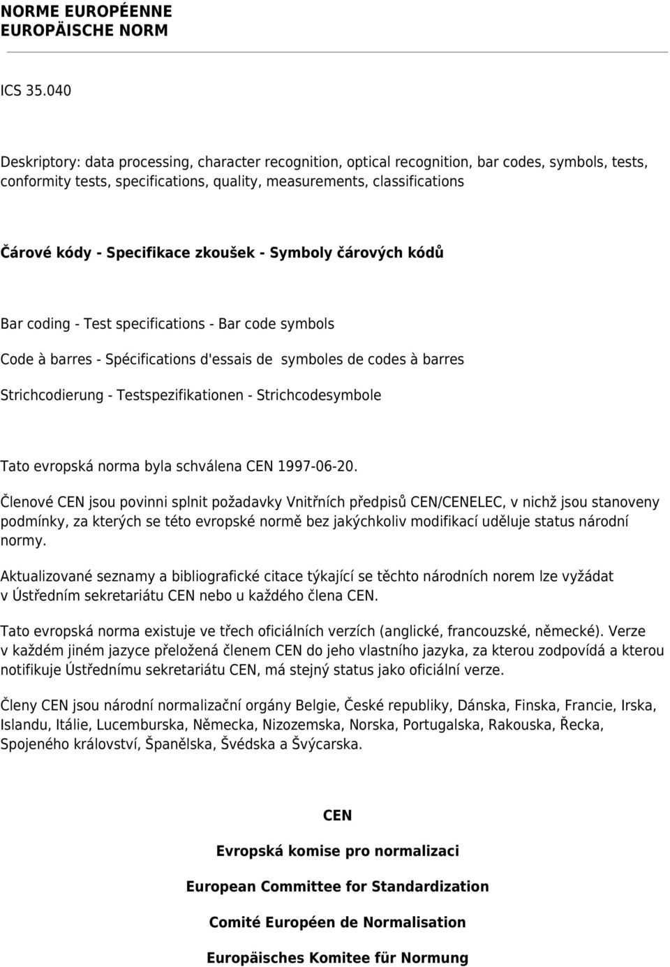 Specifikace zkoušek - Symboly čárových kódů Bar coding - Test specifications - Bar code symbols Code à barres - Spécifications d'essais de symboles de codes à barres Strichcodierung -