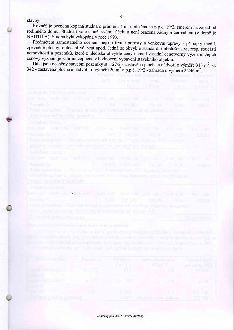 Piedmdtem samostatn6ho ocendni nejsou trval6 porosty a venkovni ripravy - piipojky medii, zpevndn6 plochy, oploceni vd. vrat apod. Jednd se obvykl6 standardni piislu5enstvi, resp.