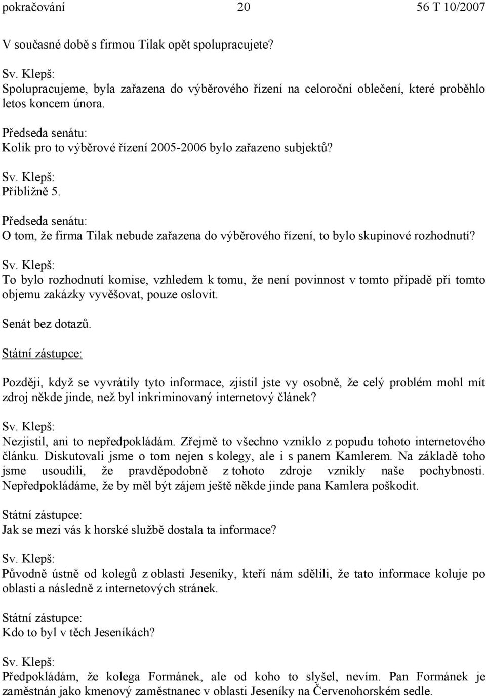 Klepš: Přibližně 5. O tom, že firma Tilak nebude zařazena do výběrového řízení, to bylo skupinové rozhodnutí? Sv.