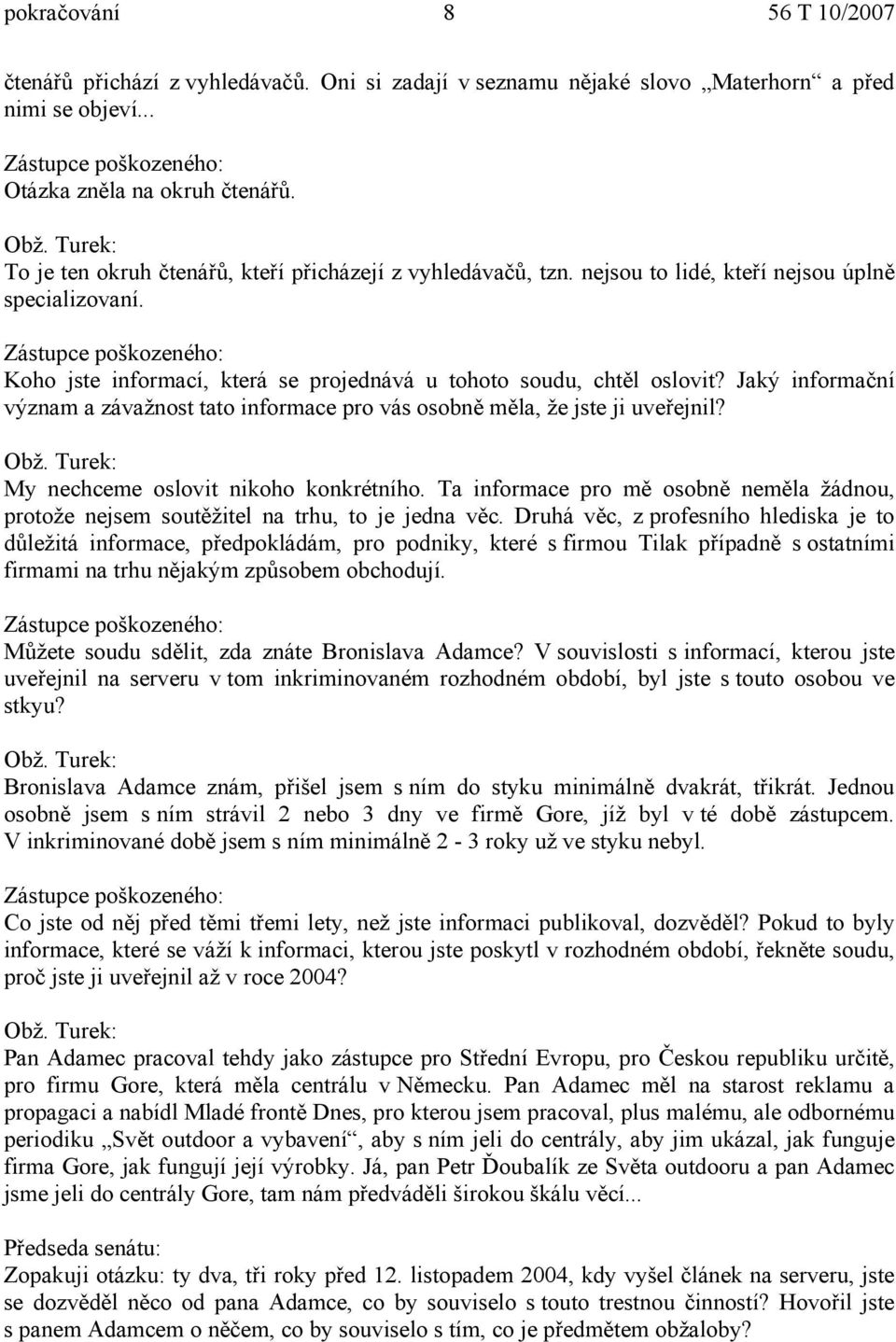 Jaký informační význam a závažnost tato informace pro vás osobně měla, že jste ji uveřejnil? My nechceme oslovit nikoho konkrétního.