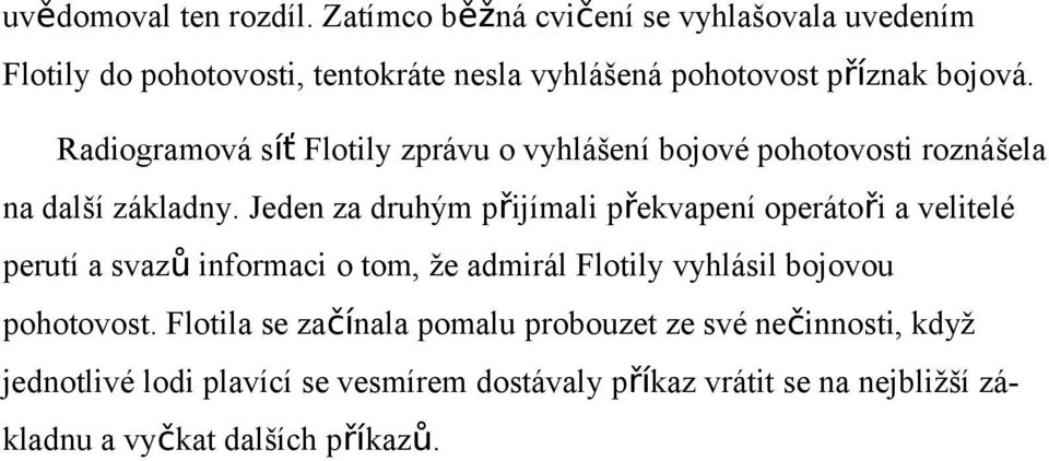 Radiogramová síť Flotily zprávu o vyhlášení bojové pohotovosti roznášela na další základny.