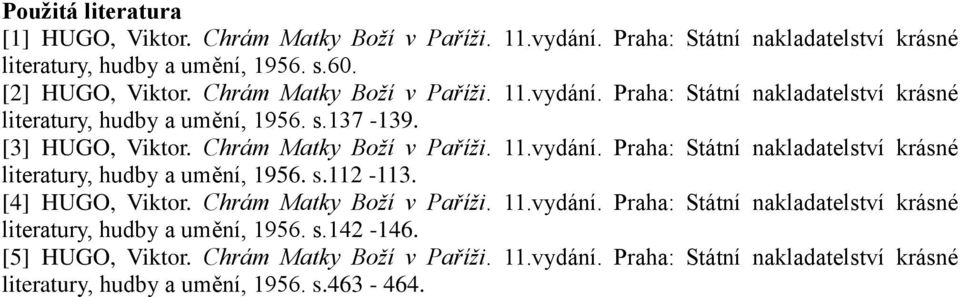 [4] HUGO, Viktor. Chrám Matky Boží v Paříži. 11.vydání. Praha: Státní nakladatelství krásné literatury, hudby a umění, 1956. s.142-146. [5] HUGO, Viktor.