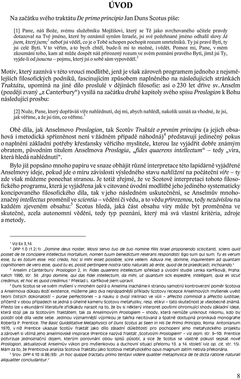 V to věřím, a to bych chtěl, bude-li mi to možné, i vědět.